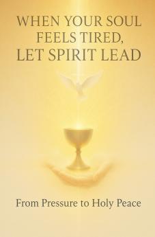When Your Soul Feels Tired Let Spirit Lead
