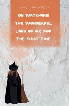 On Watching the Wonderful Land of Oz for the First Time
