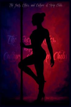 The Facts Ethics and Culture of Strip Clubs