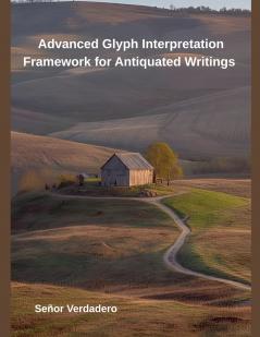 Advanced Glyph Interpretation Framework for Antiquated Writings