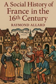 A Social History of France in the 16th Century