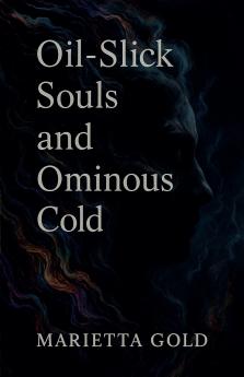 Oil-Slick Souls and Ominous Cold