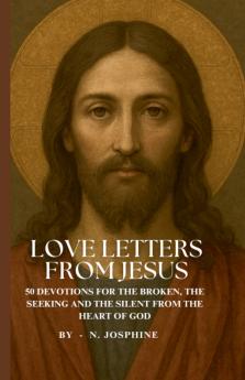 Love Letters from Jesus - 50 Devotions for the Broken the Seeking and the Silent from the Heart of God