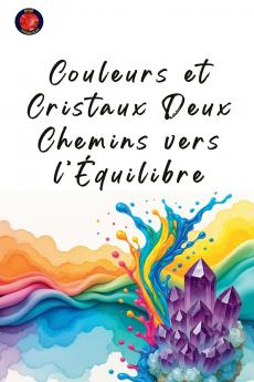 Couleurs et Cristaux Deux Chemins vers l'Équilibre
