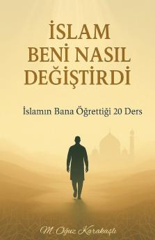 İslam Beni Nasıl Değiştirdi