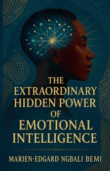 The Extraordinary Hidden Power of Emotional Intelligence