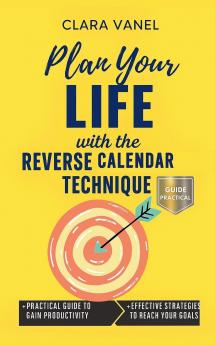 Plan Your Life with the Reverse Calendar Technique