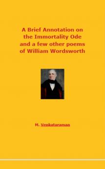 A Brief Annotation on the Immortality Ode and a few other poems of William Wordsworth