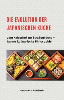 Die Evolution der japanischen Küche - Vom Kaiserhof zur Straßenküche - Japans kulinarische Philosophie