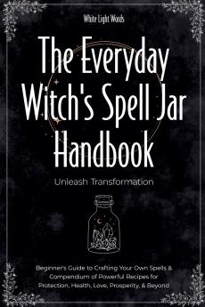 The Everyday Witch's Spell Jar Handbook