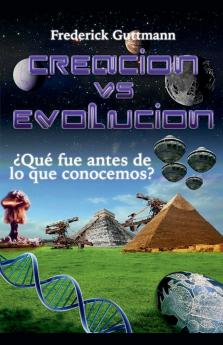 Creación vs. Evolución ¿Qué fue antes de lo que conocemos?