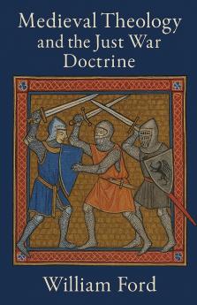 Medieval Theology and the Just War Doctrine