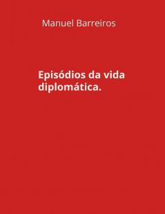 Episódios da vida diplomática.