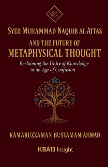 Syed Muhammad Naquib al-Attas and  the Future of Metaphysical Thought