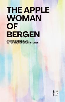 The Apple Woman of Bergen And Other Bilingual Dutch-English Short Stories