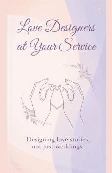 Love Designers at Your Service Designing love stories not just weddings.
