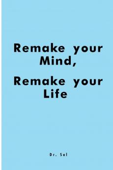 Remake Your Mind Remake Your Life