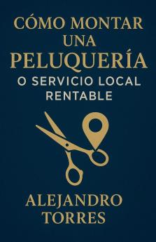 Cómo Montar una Peluquería o Servicio Local Rentable