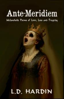 Ante-Meridiem; Melancholic Poems of Love Loss and Tragedy