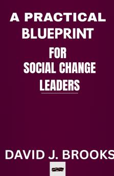 A Practical Blueprint For Social Change Leaders