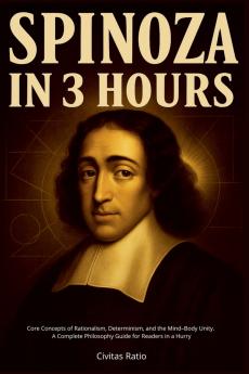 Spinoza in 3 Hours