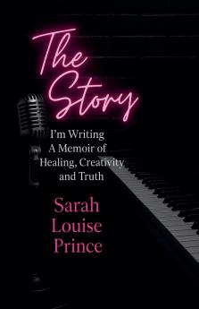 The Story I'm Writing A Memoir of Healing Creativity and Truth