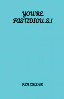 You're Fastidiou.s.!