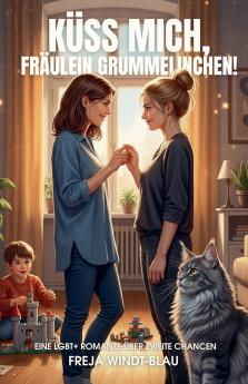 Küss mich Fräulein Grummelinchen! Eine LGBT+ Romanze über zweite Chancen