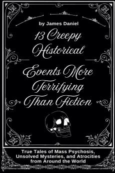 13 Creepy Historical Events More Terrifying Than Fiction