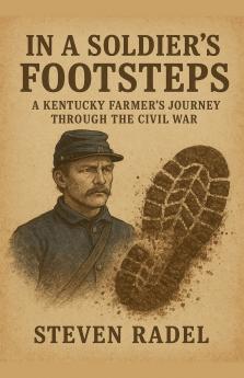 In A Soldier's Footsteps - A Kentucky Farmer's Journey Through The Civil War