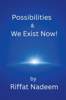Possibilities & We Exist Now!