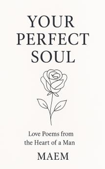 YOUR PERFECT SOUL | Love Poems from the Heart of a Man