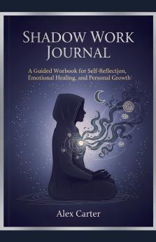 Shadow Work Journal A Guided Workbook for Self Reflection Emotional Healing and Personnel Growth