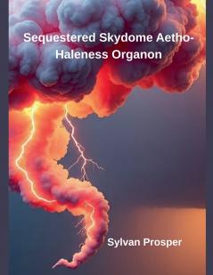 Sequestered Skydome Aetho-Haleness Organon