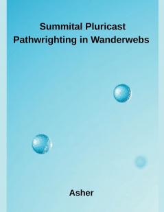 Summital Pluricast Pathwrighting in Wanderwebs