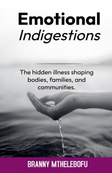 Emotional Indigestion Illness Shaping Bodies Families and Communities