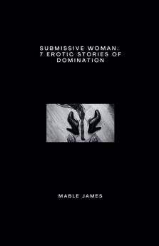 Submissive Woman.  7 Erotic Stories of Domination
