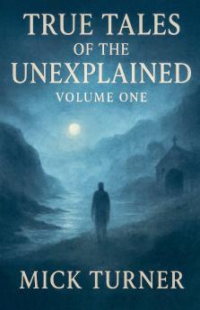 True Tales of the unexplained volume one