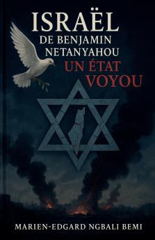 Israël de Benjamin Netanyahou Un État Voyou !