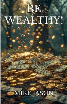 Be Wealthy!