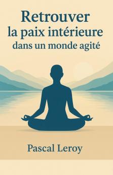 Retrouver la paix intérieure dans un monde agité