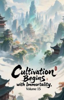 Cultivation Begins with Immortality Volume 15