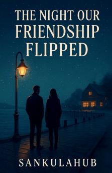 The Night Our Friendship Flipped