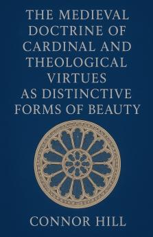 The Medieval Doctrine of Cardinal and Theological Virtues as Distinctive Forms of Beauty
