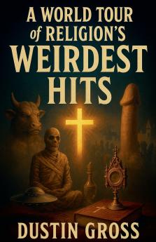 A World Tour of Religion's Weirdest Hits