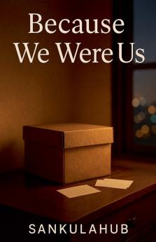 Because We Were Us
