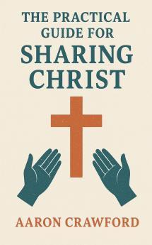 The Practical Guide for Sharing Christ
