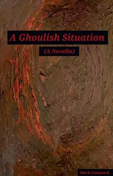 A Ghoulish Situation. (A Novella)