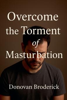 Overcome the Torment of Masturbation