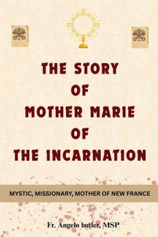 The Story of Mother Marie of the Incarnation